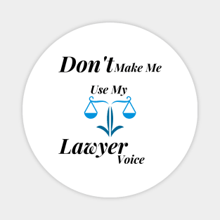 Don't make me use my lawyer voice Magnet